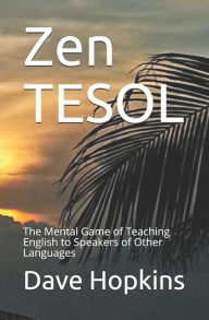 Title: Zen TESOL: The Mental Game of Teaching English to Speakers of Other Languages, Author: Valentina Serbinova