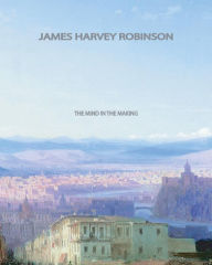 Title: The Mind in the Making, Author: James Harvey Robinson