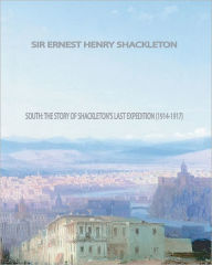 Title: South: The Story of Shackleton's Last Expedition (1914-1917), Author: Ernest Shackleton