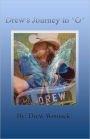 Drew's Journey to O: Some look for wisdom in ancient tombs, others search for treasures in old ship wrecks, or chant mantras' travel to far away places to find God. the real answers you seek are between your ears, and clues are all around You