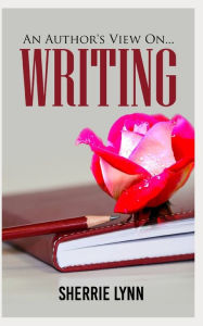 Title: An Author's View On Writing, Author: Sherrie Lynn