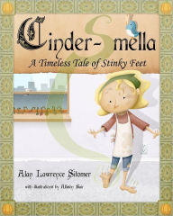 Title: Cinder-Smella, A Timeless Tale of Stinky Feet, Author: Allison Bair