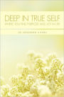 Deep In True Self: Where You Find Purpose and Joy In Life