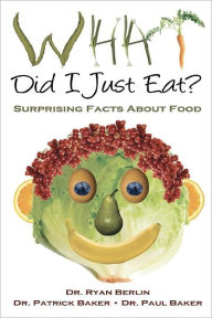Title: What Did I Just Eat? Surprising Facts About Food, Author: Patrick Baker