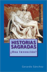 Title: Historias Sagradas: Una Invención?, Author: Gerardo Sanchez