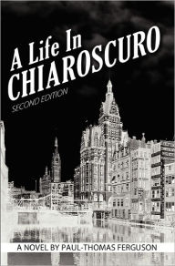 Title: A Life in Chiaroscuro, 2nd Edition, Author: Paul-Thomas Ferguson