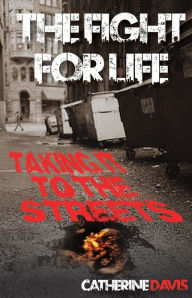 Title: The Fight for Life: Taking it to the Streets, Author: Catherine Davis