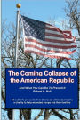 The Coming Collapse of the American Republic: And what you can do to prevent it