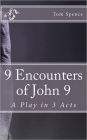 9 Encounters of John 9: A Play in 3 Acts