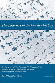 Title: The Fine Art of Technical Writing: Key Points to Help You Think Your Way Through Writing Scientific, Academic, and Technical Publications, Business Reports, and Website Text, Author: Maia Small