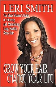 Grow Your Hair Change Your Life The Black Woman S Guide To