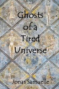 Ghosts of a Tired Universe