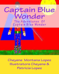 Title: Captain Blue Wonder: The Adventures of Captain Blue Wonder, Author: Patricia A Lopez