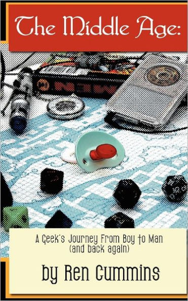 The Middle Age: A Geek's Journey From Boy to Man (and back again)