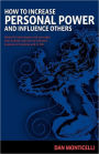 How to Increase Personal Power and Influence Others: Powerful techniques and concepts that enable a person to enhance success in business and in life.