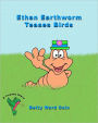 Ethan Earthworm Teases Birds