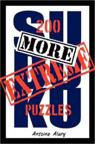 Title: More Extreme Sudoku: 200 more of the toughest Sudoku puzzles known to man. (With their solutions.), Author: Antoine Alary