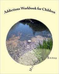 Title: Addictions Workbook for Children: for parents and teachers too, Author: Dorothy Scarfone