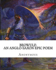 Title: Beowulf: An Anglo-Saxon Epic Poem, Author: Anonymous