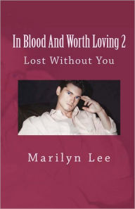 Title: Lost Without You (In Blood and Worth Loving Series #2), Author: Marilyn Lee
