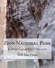 Title: Zion National Park: A Photographic Odyssey, Author: Will Macpheat