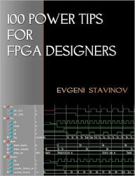 Title: 100 Power Tips For FPGA Designers, Author: Evgeni Stavinov