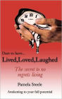 Lived,Loved,Laughed: The Secret to No Regrets Living