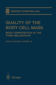 Title: Quality of the Body Cell Mass: Body Composition in the Third Millennium, Author: Richard N. Jr. Pierson