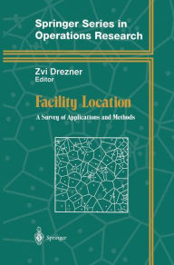 Title: Facility Location: A Survey of Applications and Methods / Edition 1, Author: Zvi Drezner