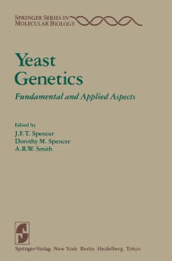 Title: Yeast Genetics: Fundamental and Applied Aspects, Author: J.F.T. Spencer