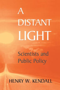 Title: A Distant Light: Scientists and Public Policy, Author: Henry W. Kendall
