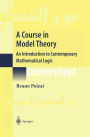 A Course in Model Theory: An Introduction to Contemporary Mathematical Logic / Edition 1