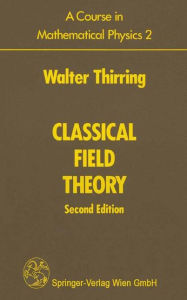 Title: A Course in Mathematical Physics 2: Classical Field Theory / Edition 2, Author: Walter Thirring