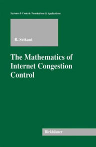 Title: The Mathematics of Internet Congestion Control, Author: Rayadurgam Srikant