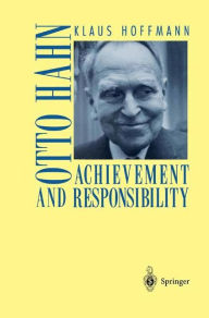 Title: Otto Hahn: Achievement and Responsibility, Author: Klaus Hoffmann