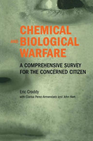 Title: Chemical and Biological Warfare: A Comprehensive Survey for the Concerned Citizen, Author: Eric Croddy