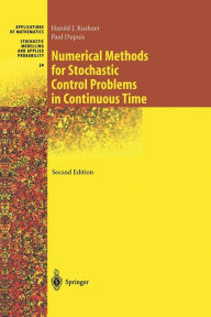 Title: Numerical Methods for Stochastic Control Problems in Continuous Time / Edition 2, Author: Harold Kushner