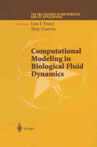Title: Computational Modeling in Biological Fluid Dynamics / Edition 1, Author: Lisa J. Fauci