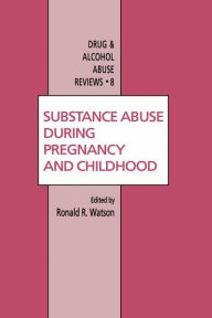 Title: Substance Abuse During Pregnancy and Childhood / Edition 1, Author: Roland R. Watson