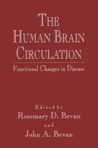 Title: The Human Brain Circulation: Functional Changes in Disease / Edition 1, Author: Rosemary D. Bevan