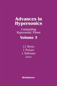 Title: Advances in Hypersonics: Computing Hypersonic Flows Volume 3, Author: BERTIN