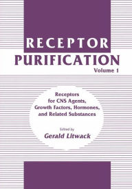 Title: Receptor Purification: Volume 1 Receptors for CNS Agents, Growth Factors, Hormones, and Related Substances / Edition 1, Author: Gerald Litwack