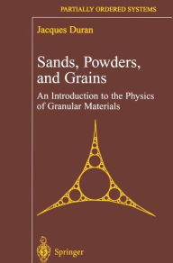 Title: Sands, Powders, and Grains: An Introduction to the Physics of Granular Materials / Edition 1, Author: Jacques Duran