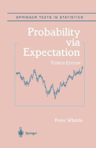 Title: Probability via Expectation / Edition 4, Author: Peter Whittle