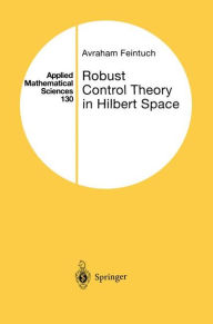 Title: Robust Control Theory in Hilbert Space / Edition 1, Author: Avraham Feintuch