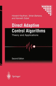 Title: Direct Adaptive Control Algorithms: Theory and Applications / Edition 2, Author: Howard Kaufman