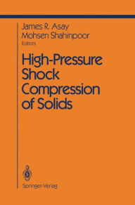 Title: High-Pressure Shock Compression of Solids, Author: J.R. Asay