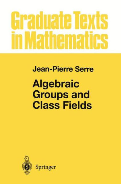 Algebraic Groups and Class Fields / Edition 1