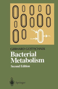 Title: Bacterial Metabolism / Edition 2, Author: Gerhard Gottschalk