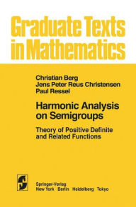 Title: Harmonic Analysis on Semigroups: Theory of Positive Definite and Related Functions / Edition 1, Author: C. van den Berg